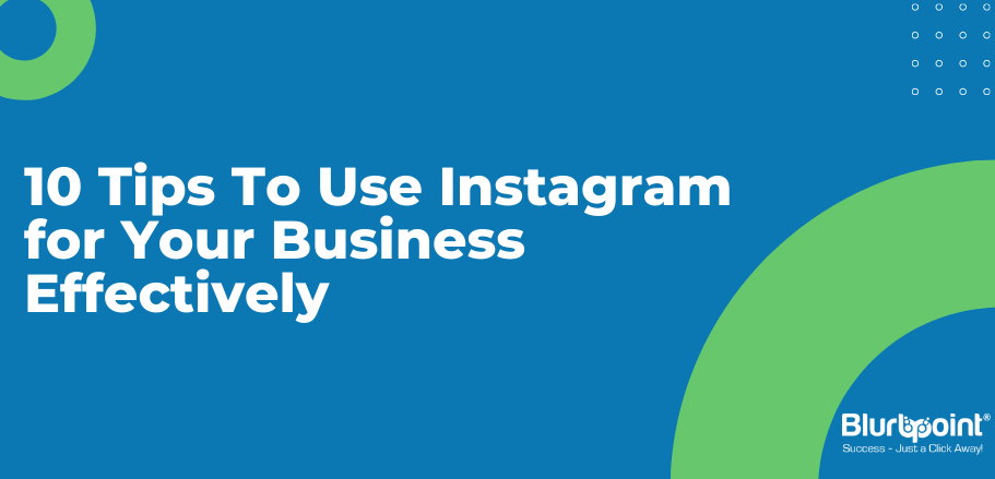 10 Tips To Use Instagram for Your Business Effectively